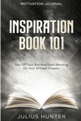 Motivation Journal: Get Off Your Ass And Start Working On Your Wildest Dreams (ISBN: 9789814952781)
