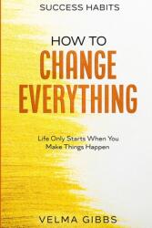 Success Habits: How To Change Everything - Life Only Starts When You Make Things Happen (ISBN: 9789814952620)