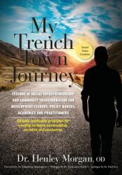 My Trench Town Journey: Lessons in Social Entrepreneurship and Community Transformation for Development Leaders Policy Makers Academics and (ISBN: 9789769651586)