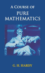 A Course of Pure Mathematics - G. H Hardy (ISBN: 9789388841061)