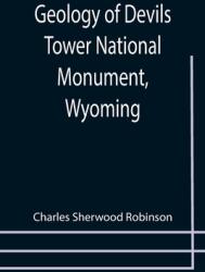 Geology of Devils Tower National Monument Wyoming; A Contribution to General Geology (ISBN: 9789355751768)