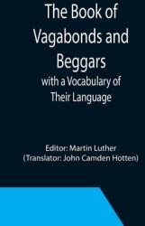 The Book of Vagabonds and Beggars with a Vocabulary of Their Language (ISBN: 9789355392602)