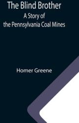 The Blind Brother: A Story of the Pennsylvania Coal Mines (ISBN: 9789355342010)