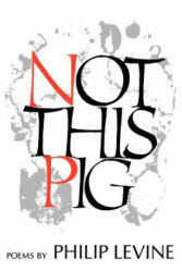 Not This Pig - Philip Levine (1982)