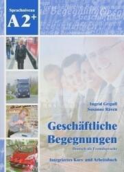 Geschäftliche Begegnungen - Deutsch für den Beruf Integriertes Kurs- und Arbeitsbuch A2+ mit CD (2012)