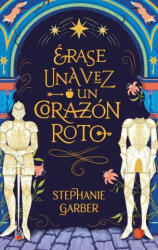 Erase Una Vez Un Corazon Roto - GARBER, STEPHANIE (ISBN: 9788417854447)