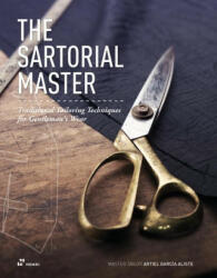 The Sartorial Master: Traditional Tailoring Techniques for Bespoke Gentleman's Wear (ISBN: 9788417656881)