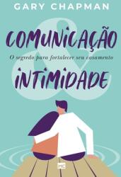 Comunicao & intimidade: O segredo para fortalecer seu casamento (ISBN: 9786559880416)