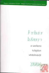 FEHÉR KÖNYV A SZELLEMI TULAJDON VÉDELMÉRŐL 2006 (ISBN: 9789639157545)