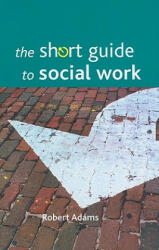 Short Guide to Social Work - Robert Adams (2010)