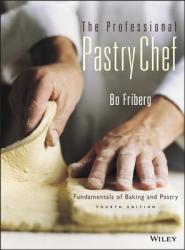 Professional Pastry Chef - Fundamentals of Baking and Pastry 4e - Bo Friberg (ISBN: 9780471359258)