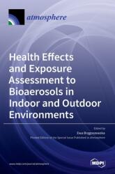 Health Effects and Exposure Assessment to Bioaerosols in Indoor and Outdoor Environments (ISBN: 9783036522647)