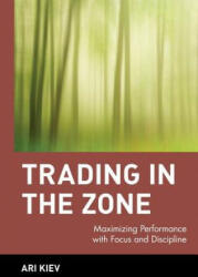 Trading in the Zone - Maximizing Performance with Focus & Discipline - Ari Kiev (ISBN: 9780471379089)