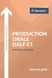 Production orale DALF C1 - Stéphane Wattier (ISBN: 9782958074104)