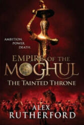 Empire of the Moghul: The Tainted Throne - Alex Rutherford (2012)