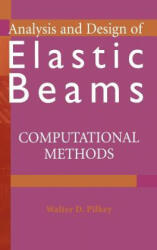 Analysis and Design of Elastic Beams: Computationa Methods - Walter D. Pilkey (2008)