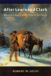 After Lewis and Clark: Mountain Men and the Paths to the Pacific (2004)