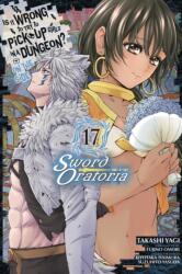 Is It Wrong to Try to Pick Up Girls in a Dungeon? On the Side: Sword Oratoria, Vol. 17 (ISBN: 9781975333812)