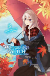 Wandering Witch: The Journey of Elaina, Vol. 8 (light novel) - Jougi Shiraishi (ISBN: 9781975309688)
