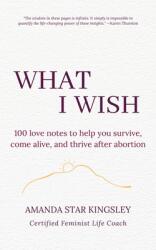 What I Wish: 100 love notes to help you survive come alive and thrive after abortion (ISBN: 9781957135007)