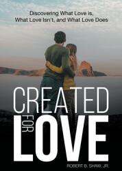 Created for Love: Discovering What Love is What Love Isn't and What Love Does (ISBN: 9781956529487)