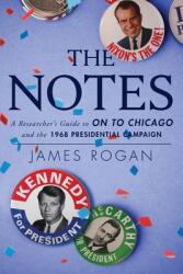 The Notes: A Reseacher's Guide to On to Chicago and the 1968 Presidential Campaign (ISBN: 9781956033038)