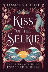 Kiss of the Selkie: A Little Mermaid Retelling (ISBN: 9781955960052)