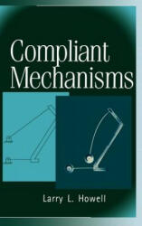 Compliant Mechanisms - Larry L Howell (ISBN: 9780471384786)