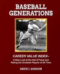 Baseball Generations: A New Look at the Hall of Fame and Rating the Greatest Players of All Time (ISBN: 9781955398060)
