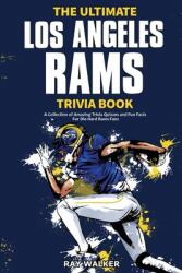 The Ultimate Los Angeles Rams Trivia Book: A Collection of Amazing Trivia Quizzes and Fun Facts for Die-Hard Rams Fans! (ISBN: 9781953563897)