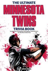 The Ultimate Minnesota Twins Trivia Book: A Collection of Amazing Trivia Quizzes and Fun Facts for Die-Hard Twins Fans! (ISBN: 9781953563620)