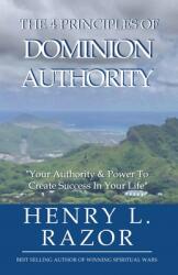 The 4 Principles of Dominion Authority Your Authority & Power to Create Success in Your Life! (ISBN: 9781953163318)