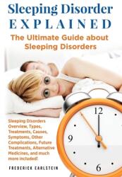 Sleeping Disorder Explained: The Ultimate Guide about Sleeping Disorders (ISBN: 9781949555110)