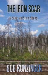The Iron Scar: A Father and Son in Siberia (ISBN: 9781948692861)