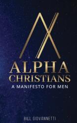 Alpha Christians: A Manifesto for Men (ISBN: 9781946654304)