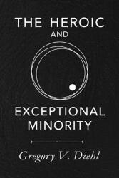 The Heroic and Exceptional Minority: A Guide to Mythological Self-Awareness and Growth (ISBN: 9781945884214)