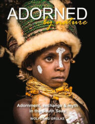 Adorned by Nature: Adornment, Exchange & Myth in the South Seas (ISBN: 9781916039445)