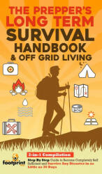 The Prepper's Long-Term Survival Handbook & Off Grid Living: 2-in-1 CompilationStep By Step Guide to Become Completely Self Sufficient and Survive Any (ISBN: 9781914207556)
