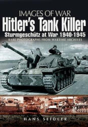 Hitler's Tank Killer: Sturmgeschutz at War 1940-1945 - Hans Seidler (2010)