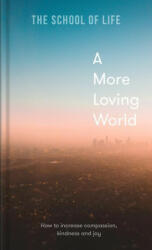 A More Loving World: How to Increase Compassion Kindness and Joy (ISBN: 9781912891863)