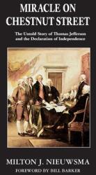 Miracle On Chestnut Street: The Untold Story of Thomas Jefferson and the Declaration of Independence (ISBN: 9781899694945)
