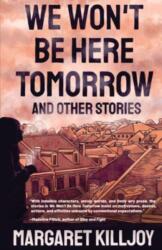 We Won't Be Here Tomorrow - Margaret Killjoy (ISBN: 9781849354752)