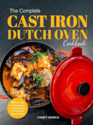 The Complete Cast Iron Dutch Oven Cookbook: 1000 Days of Easy Tantalizing Recipes for the Most Versatile Pot in Your Kitchen (ISBN: 9781804140611)