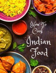 How To Cook Indian Food: More Than 150 Classic Recipes That You Will Love: More Than 150 Classic Recipes That You Will Love (ISBN: 9781803896113)
