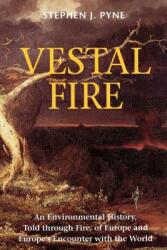 Vestal Fire: An Environmental History Told through Fire of Europe and Europe's Encounter with the World (2011)