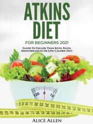Atkins Diet for Beginners 2021: Easier to Follow Than Keto Paleo Mediterranean or Low-Calorie Diet (ISBN: 9781803342450)