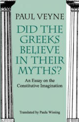 Did the Greeks Believe in Their Myths? : An Essay on the Constitutive Imagination (2005)