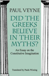 Did the Greeks Believe in Their Myths? - An Essay on the Constitutive Imagination - Paul Veyne (2005)