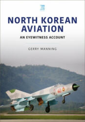 North Korean Aviation: An Eyewitness Account - Gerry Manning (ISBN: 9781802820379)