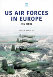 US Air Forces in Europe: The 1980s - Kevin Wright (ISBN: 9781802820355)